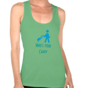 Who's Your Caddy Funny Golf Lady Golfing Tanktops