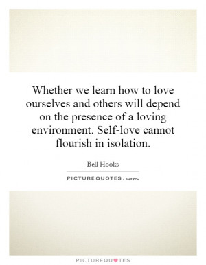 ... environment. Self-love cannot flourish in isolation. Picture Quote #1