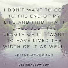 ... lived the width of it as well diane ackerman # quotes # inspiration