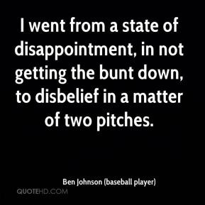 Ben Johnson (baseball player) - I went from a state of disappointment ...
