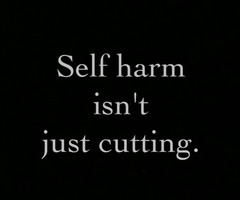Self Harm isn’t just cutting