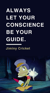 always let your conscience be your guide. jiminy cricket