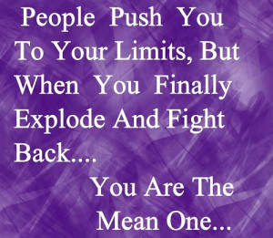 People Push You to Your Limits and then Label as Mean One