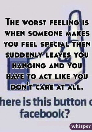 ... you feel special then suddenly leaves you hanging and you have to act