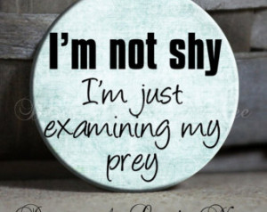 not shy I'm just examin ing my prey on Blue Quote Sassy Sarcastic ...