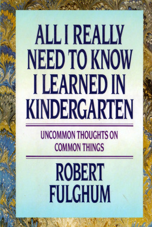 All I Really Need to Know I Learned in Kindergarten