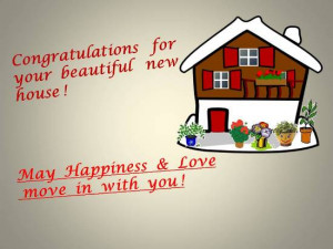 Glad tidings to a loved one on getting a beautiful new house.