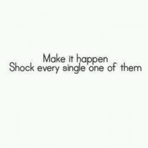 My job is to shock them