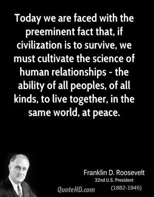Today we are faced with the preeminent fact that, if civilization is ...