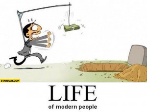 Life of modern people chasing money to the grave