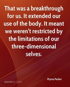 ... weren't restricted by the limitations of our three-dimensional selves