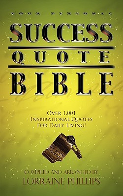 Your Personal Success Quote Bible: Over 1,001 Inspirational Quotes for ...