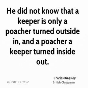He did not know that a keeper is only a poacher turned outside in, and ...