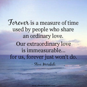 ... love. Our extraordinary love is immeasurable...for us, forever just