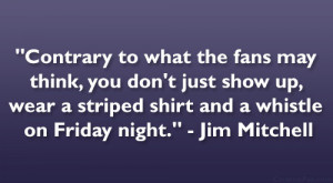 ... striped shirt and a whistle on Friday night.” – Jim Mitchell