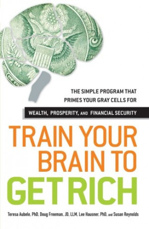Train Your Brain to Get Rich: The Simple Program That Primes Your Gray ...