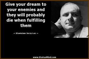 your dream to your enemies and they will probably die when fulfilling ...