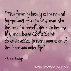 True Feminine Beauty || Leslie Ludy quote || Evelyn Boutique Blog
