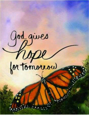 God gives hope for tomorrow.