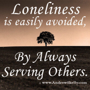 ... -quotes-lonelinesss is easily avoided by always serving others