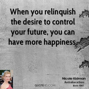 When you relinquish the desire to control your future, you can have ...
