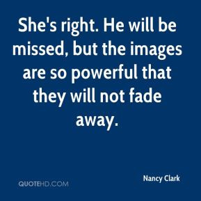 Nancy Clark - She's right. He will be missed, but the images are so ...