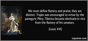 We must define flattery and praise; they are distinct. Trajan was ...