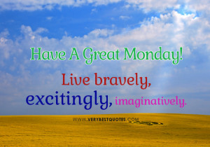 ... , excitingly, imaginatively – Happy Monday Good Morning Sayings