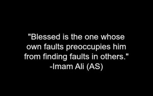 ... own faults preoccupies him from finding faults in others hazrat ali as