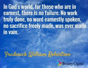 ... freely made, was ever made in vain. / Frederick William Robertson