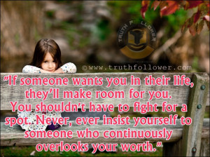 If someone wants you in their life, they’ll make room for you. You ...