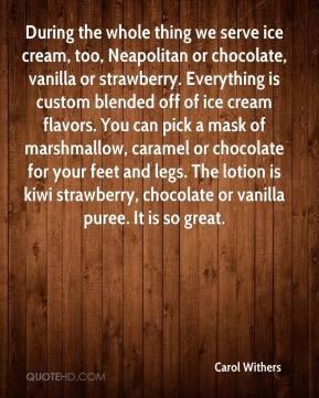 Carol Withers - During the whole thing we serve ice cream, too ...