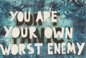 You Are Your Own Worst Enemy ~ Enemy Quote