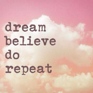 Dream believe do repeat #quote