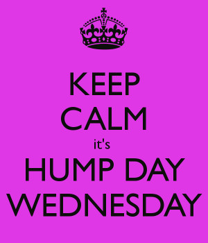 KEEP CALM it's HUMP DAY WEDNESDAY