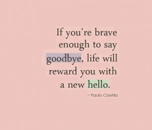 -breve-enough-to-say-goodbye-life-will-reward-you-with-a-new-hello ...
