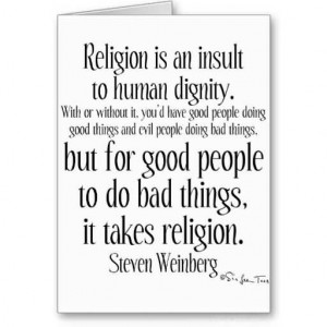 Religion is an insult to human dignity.