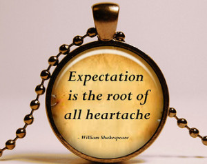 Shakespeare Quote Pendant, Expectat ion is the root of all heartache ...