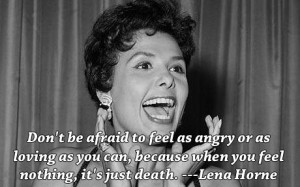 Lena Horne—-singer, dancer, civil rights activist, and amazing.