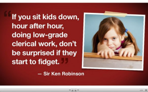 Sir Ken Robinson quote, to which I give a resounding 