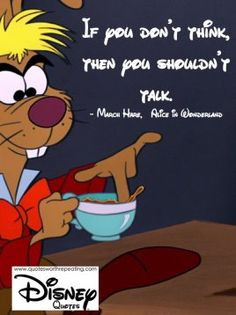 ... you shouldn’t talk. - March Hare, Alice in Wonderland Disney Quote 6