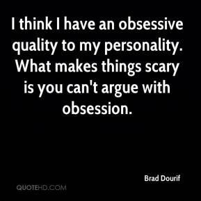 Brad Dourif - I think I have an obsessive quality to my personality ...