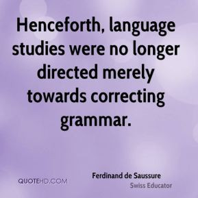 Ferdinand de Saussure - Henceforth, language studies were no longer ...