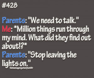 ... !?* Parents: “Stop leaving the lights on.”follow teenager quotes