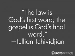 The law is God's first word; the gospel is God's final word.. # ...