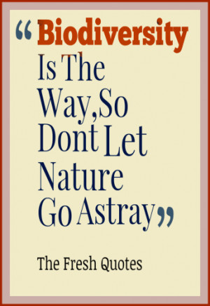 Is The Way,So Dont Let Nature Go Astray. Biodiversity Quotes ...