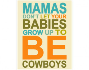 Nursery Decor Mamas don't let your babies grow up to be Cowboys quote ...
