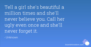 Tell a girl she's beautiful a million times and she'll never believe ...
