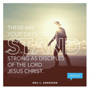 Quote by Neil L. Andersen, LDS General Conference, April 2014.
