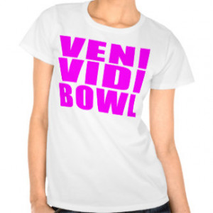 Funny Girl Bowling Quotes Veni Vidi Bowl Tshirt